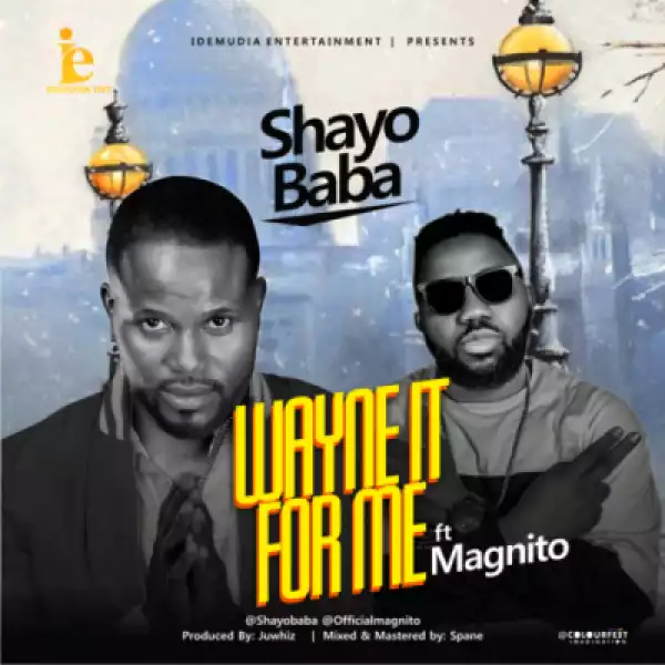 Shayobaba - Wayne It For Me ft. Magnito